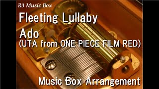 Fleeting Lullaby/Ado (UTA from ONE PIECE FILM RED) [Music Box]