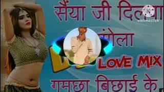 Saiyan Ji Dilwa mangele gamchha bichhai ke munna dj 👌