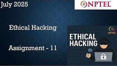 NPTEL ETHICAL HACKING  ASSIGNMENT 11 ANSWERS WEEK 11 | July 2025 | NPTEL ASSIGNMENT