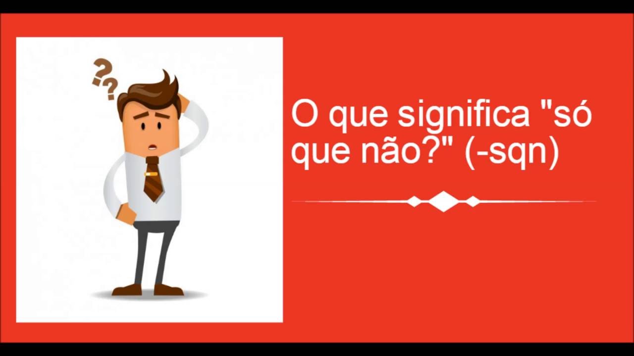 O que significa só que não (-sqn)? - YouTube