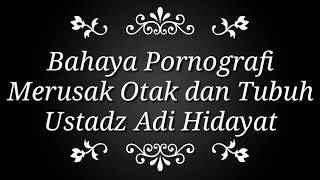 Bahaya Pornografi Merusak Otak dan Tubuh l Ustadz Adi Hidayat