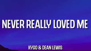 Kygo - Never Really Loved Me (Lyrics) Ft. Dean Lewis