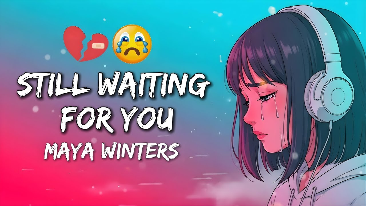 Maya Winters - Still Waiting for You (Lyrics) 😭💔
