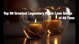 .🎼🎵🎹 Top 99 Greatest Legendary Piano Love Songs of All Time 🩷💖💗