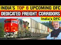 TOP 6 Upcoming DEDICATED FREIGHT CORRIDORS IN INDIA | DFC | India's Mega Projects | DFCCIL