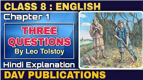 THREE QUESTIONS | BY LEO TOLSTOY | CHAPTER 1 | CLASS 8 | DAV | SONI KUSHWAHA | HINDI EXPLANATION