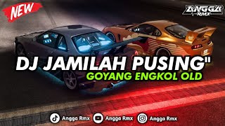 DJ JAMILAH PUSING PUSING GOYANG ENGKOL OLD || SLOW BASS KUANEE SANGAT COCOK UNTUK NYANTAI 🎧🤙🏻