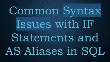 Common Syntax Issues with IF Statements and AS Aliases in SQL