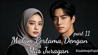 Part 11—Malam Pertama Dengan Mas Juragan—story by Kisah Senja Tujuh 