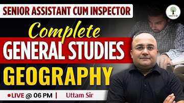 Senior Assistant-Cum-Inspector 2025 | Complete General Studies | Geography | Class-06 | Uttam Sir