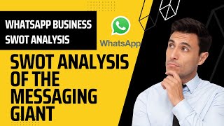 "WhatsApp SWOT Analysis: Unveiling the App's Strategic Outlook" screenshot 2