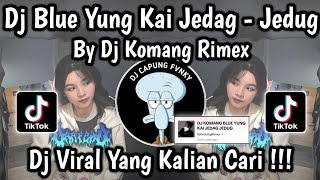 Download Lagu DJ BLUE YUNG KAI JEDAG - JEDUG BY DJ KOMANG RIMEX || DJ BLUE YUNG KAI VIRAL TIKTOK 2024 🔥 MP3