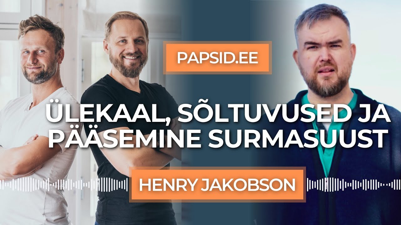 #34 – Henry Jakobson: Ülekaal, sõltuvused ja napp pääsemine surmasuust