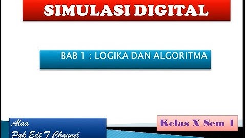 Logika dan Algoritma Simulasi Digital kelas X Semester 1 Pak Edi T #smkbisasmkhebat