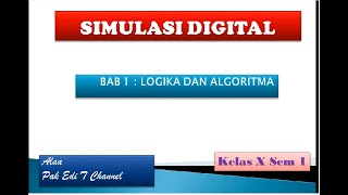 Logika dan Algoritma Simulasi Digital kelas X Semester 1 Pak Edi T #smkbisasmkhebat
