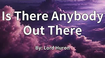 Lord Huron - Is There Anybody Out There (Lyrics) Lord Huron - Is There Anybody Out There (Lyrics)