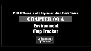 CUBE Wwise 2018: Chapter 06 A - Environment: Map Tracker