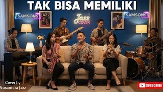  Tak Bisa Memiliki  Samsons  Fusion Jazz Cover 