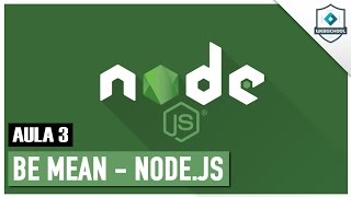 Be MEAN: Node.JS (AULA 3) #3