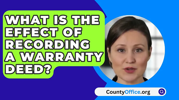 What Is The Effect Of Recording A Warranty Deed? - CountyOffice.org