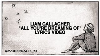 LIAM GALLAGHER - ALL YOU'RE DREAMING OF (LYRICS VIDEO) new song