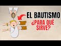 EL BAUTISMO ¿Para qué SIRVE?
