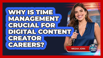 Why Is Time Management Crucial For Digital Content Creator Careers? - Media Jobs