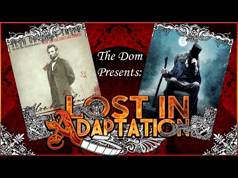 Abraham Lincoln: Vampire Hunter, Lost in Adaptation ~ The Dom