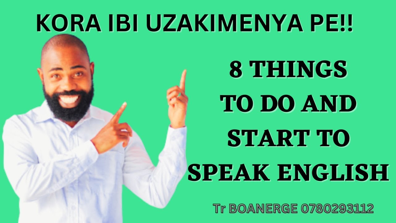 L16: KORA IBI UKO ARI 8 UMENYE ICYONGEREZA MU GIHE GITO II 8 THINGSTO HELP YOU KNOW ENGLISH