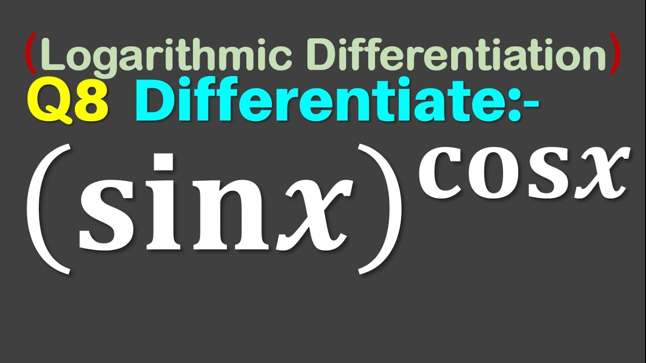 Q8 Differentiate sin x cos x Derivative Of Sinx Power Cosx q8-differentiate-sin-x-cos-x-derivative-of-sinx-power-cosx