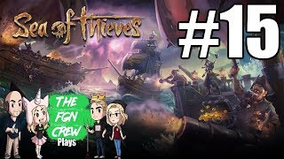 The FGN Crew Plays: Sea of Thieves #15 - Loot Drop Off