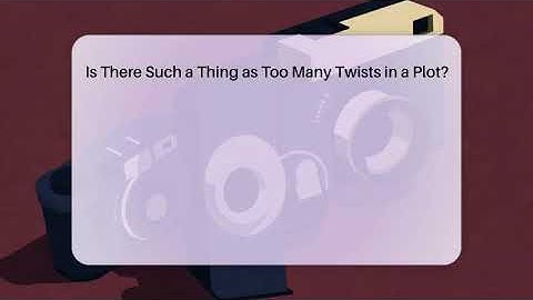 Is There Such a Thing as Too Many Twists in a Plot? - The Reality Radar