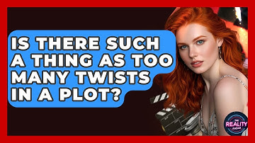 Is There Such a Thing as Too Many Twists in a Plot? - The Reality Radar