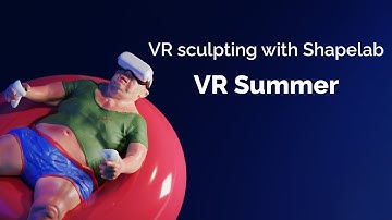VR sculpting with Shapelab | VR Summer