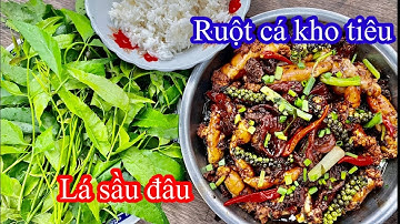 Ruột cá lóc kho tiêu, ăn cùng lá sầu đâu, lá sầu đâu tuy đắng nhưng hậu ngọt, thánh sầu đâu….