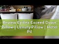 Review Epitex Exceed Down Pillow | Luxury Pillow | Hotel Pillow | Feather Pillow | Down like fillin