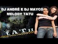 DJ ANDRÉ E DJ MAYCO - MELODY TATU