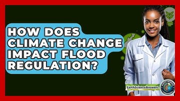 How Does Climate Change Impact Flood Regulation? - Earth Science Answers