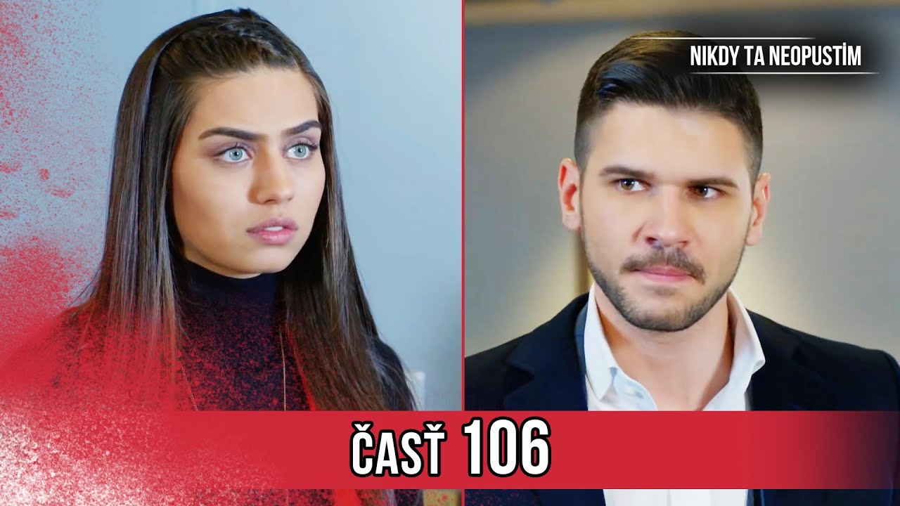 Nikdy Ta Neopustim | 106. Epizóda (HD)