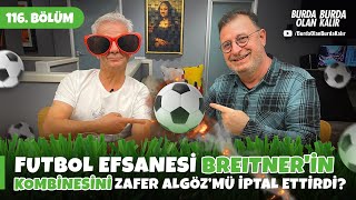 Futbol efsanesi Breitner'in kombinesini Zafer Algöz’mü iptal ettirdi ? | 116.Bölüm