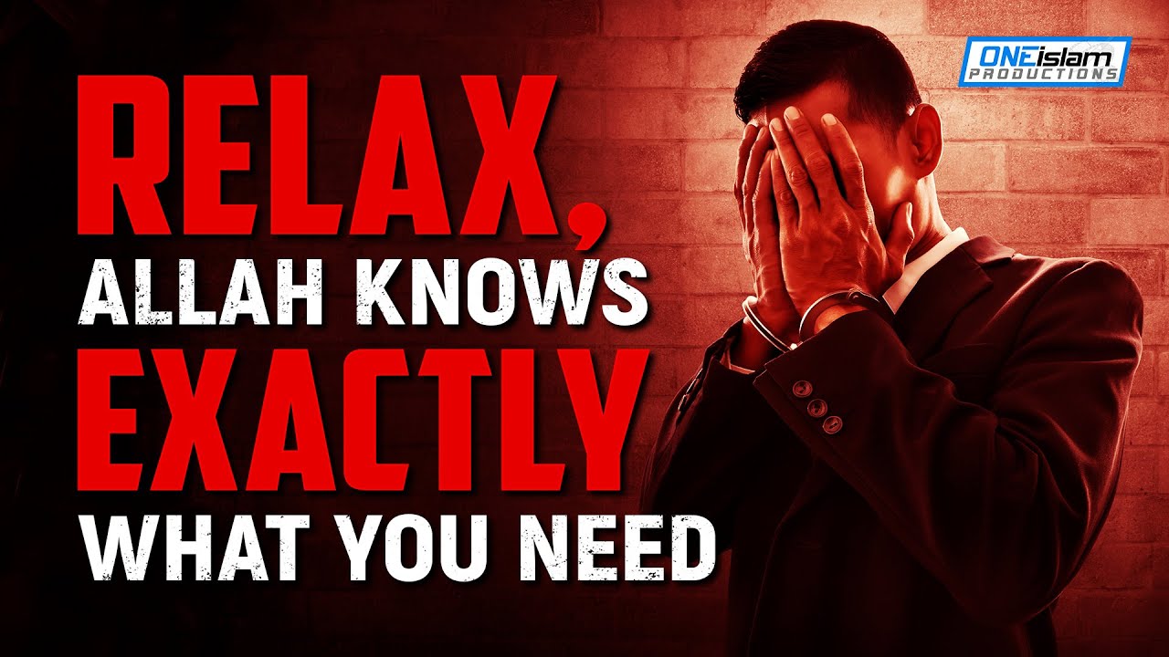 RELAX, ALLAH KNOWS EXACTLY WHAT YOU NEED YouTube