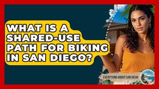 What Is A Shared-use Path For Biking In San Diego - Everything About San Diego
