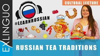 Tea traditions in Russia / Чай в России | Exlinguo