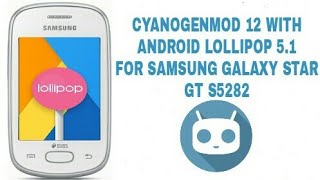 Cyanogenmod 12 LOLLIPOP 5.1 for SAMSUNG GALAXY star gt s5282 (Custom rom)