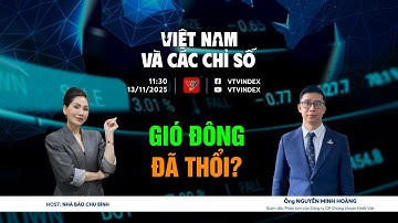 VIỆT NAM VÀ CÁC CHỈ SỐ 13/11/2025: GIÓ ĐÔNG ĐÃ THỔI? | VTVIndex
