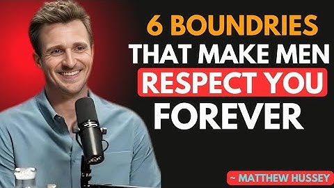 6 Boundaries That Make Men Respect You Forever | Matthew Hussey motivation speech,