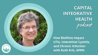 How Biofilms Impact UTIs, Interstitial Cystitis, and Chronic Infection with Ruth Kriz, APRN