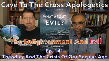 The Enlightenment & Evil - Ep. 141 - What About Evil? - Theodicy And The Crisis Of Our Secular Age