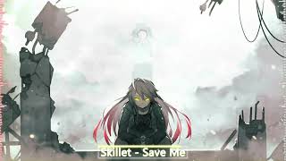 Nightcore- Skillet-Save Me