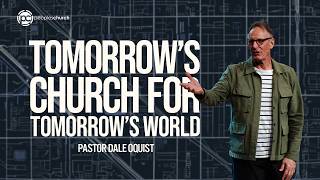 Tomorrow's Church for Tomorrow's World | Building Tomorrow | Pastor Dale Oquist